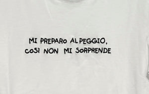 T-Shirt "Mi preparo al peggio così non mi sorprende"