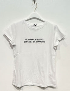 T-Shirt "Mi preparo al peggio così non mi sorprende"